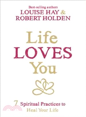 Life loves you :7 spiritual practices to heal your life /