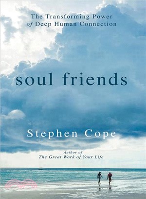 Soul friends :the transforming power of deep human connection /