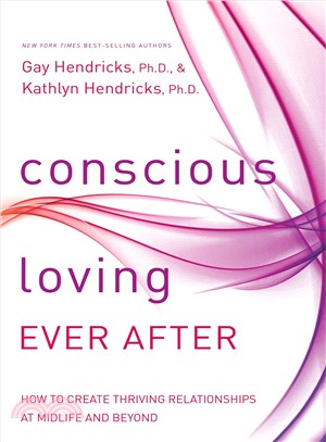 Conscious loving ever after :how to create thriving relationships at midlife and beyond /