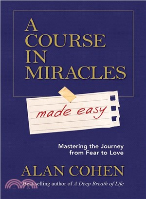 A Course in Miracles Made Easy ― Mastering the Journey from Fear to Love