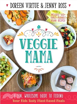 Veggie Mama :a fun, wholesome guide to feeding your kids tasty plant-based meals /