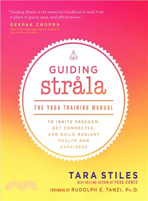 Guiding Strala :the yoga training manual to ignite freedom, get connected, and build radiant health and happiness /