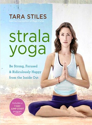 Strala yoga :be strong, focused & ridiculously happy from the inside out /