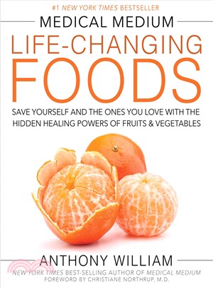 Medical medium life-changing foods :save yourself and the ones you love with the hidden healing powers of fruits and vegetables /