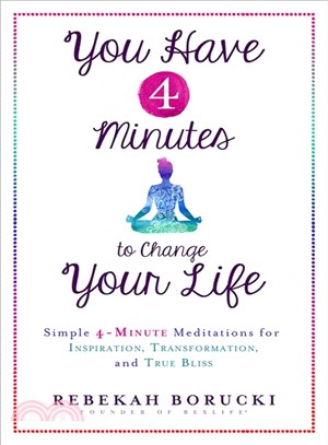 You have 4 minutes to change your life :simple 4-minute meditations for inspiration, transformation, and true bliss /