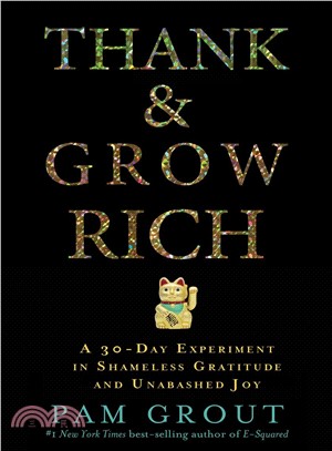 Thank & grow rich :a 30-day experiment in shameless gratitude and unabashed joy /