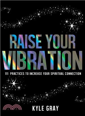 Raise your vibration :111 practices to increase your spiritual connection /