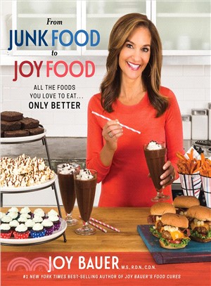From Junk Food to Joy Food ─ All the Foods You Love to Eat...only Better