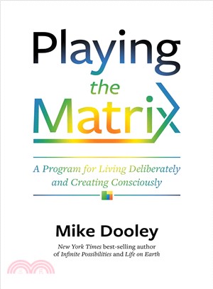 Playing the matrix :a program for living deliberately and creating consciously /