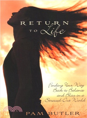 Return to life :finding your way back to balance and bliss in a stressed-out world /