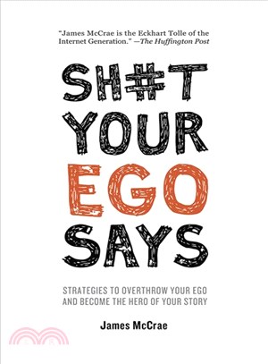 Shit your ego says :strategies to overthrow your ego and become the hero of your story /