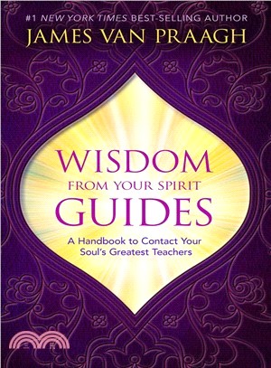 Wisdom from your spirit guides :a handbook to contact your soul's greatest teachers /