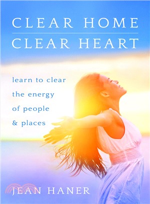 Clear Home, Clear Heart ─ Learn to Clear the Energy of People & Places