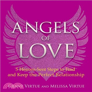 Angels of love :5 heaven-sent steps to find and keep the perfect relationship /