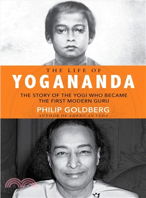 The real life of Yogananda :the story of the yogi who became the first modern guru /