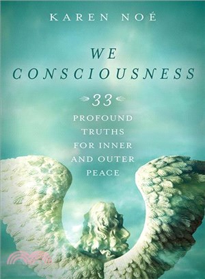 We consciousness :33 profound truths for inner and outer peace /