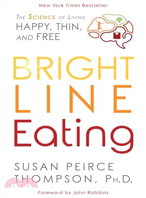 Bright Line Eating ― The Science of Living Happy, Thin & Free