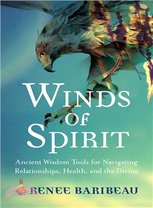 Winds of Spirit ─ Ancient Wisdom Tools for Navigating Relationships, Health, and the Divine