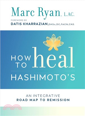 How to heal Hashimoto's :an integrative road map to remission /