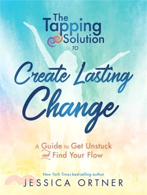 Tapping Solution to Create Lasting Change ― A Guide to Get Unstuck and Find Your Flow