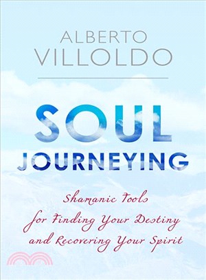 Soul journeying :shamanic tools for finding your destiny and recovering your spirit /