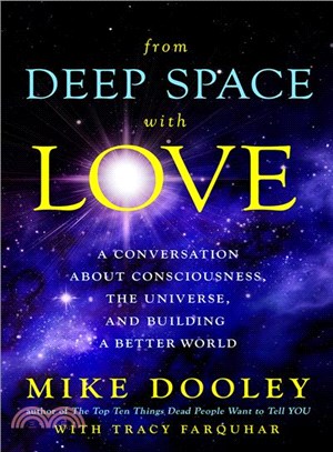 From deep space with love :a conversation about consciousness, the universe, and building a better world /