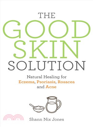 The Good Skin Solution ─ Natural Healing for Eczema, Psoriasis, Rosacea and Acne