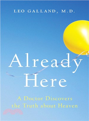 Already here :a doctor discovers the truth about heaven /