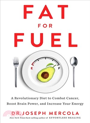 Fat for Fuel ― A Revolutionary Diet to Combat Cancer, Boost Brain Power, and Increase Your Energy