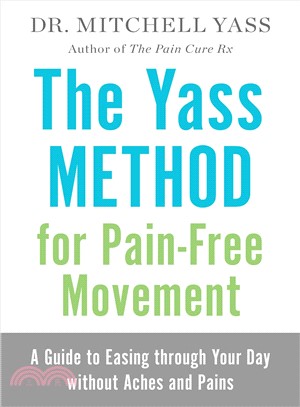 The Yass method for pain-free movement :a guide to easing through your day without aches and pains /
