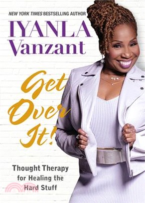 Get over It! ― Thought Therapy for Healing the Hard Stuff