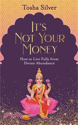 It's Not Your Money ― How to Live Fully from Divine Abundance