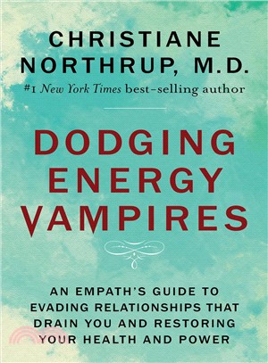 Dodging energy vampires :an empath's guide to evading relationships that drain you and restoring your health and power /