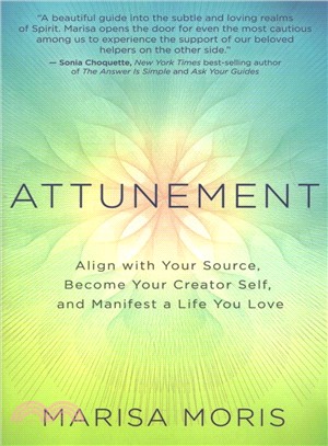 Attunement :align with your source, become your creator self, and manifest a life you love /