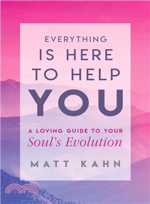 Everything is here to help you :a guide to your soul's evolution /