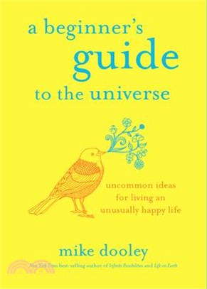 A Beginner's Guide to the Universe ― Uncommon Ideas for Living an Unusually Happy Life