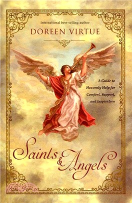 Saints & angels :a guide to heavenly help for comfort, support, and inspiration /