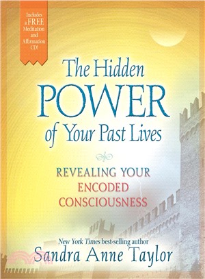 The hidden power of your past lives :revealing your encoded consciousness /