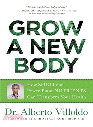 Grow a New Body ― How Spirit and Power Plant Nutrients Can Transform Your Health