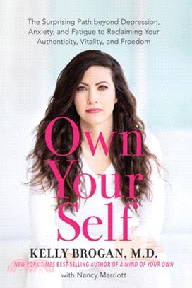 Own Your Self ― The Surprising Path Beyond Depression, Anxiety, and Fatigue to Reclaiming Your Authenticity, Vitality, and Freedom