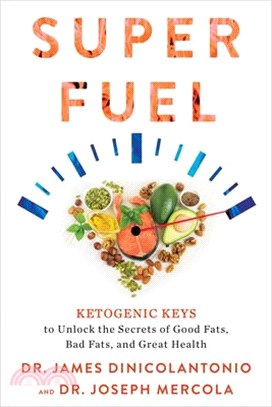 Superfuel ― Ketogenic Keys to Unlock the Secrets of Good Fats, Bad Fats, and Great Health