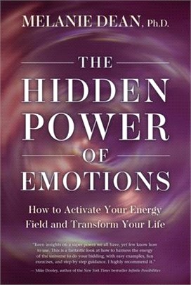 The Hidden Power of Emotions ― How to Activate Your Energy Field and Transform Your Life