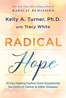 Radical Hope ― 10 Key Healing Factors from Exceptional Survivors of Cancer & Other Diseases
