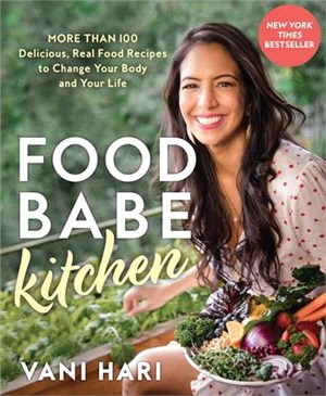 Food Babe Kitchen ― More Than 100 Delicious, Real Food Recipes to Change Your Body and Your Life