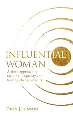Influential Woman ― A Fresh Approach to Tackling Inequality and Leading Change at Work