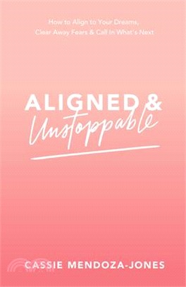 Aligned & Unstoppable ― How to Align to Your Dreams, Clear Away Fears and Call in What’s Next