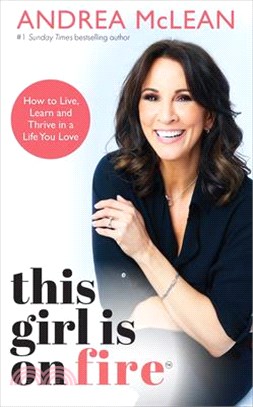 This Girl Is on Fire: How to Live, Learn and Thrive in a Life You Love