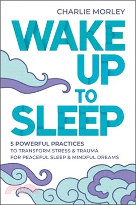 Wake Up to Sleep: 5 Powerful Practices to Transform Stress and Trauma for Peaceful Sleep and Mindf UL Dreams