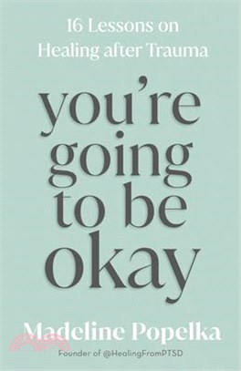 You're Going to Be Okay: 16 Lessons on Healing After Trauma