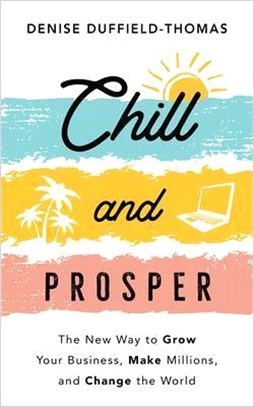 Chill and Prosper: The New Way to Grow Your Business, Make Millions, and Change the World